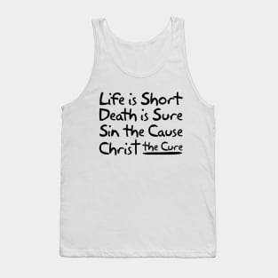 Life is Short Death is Sure Sin the Cause Christ the Cure Tank Top